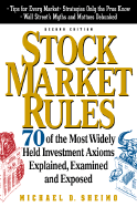 Stock Market Rules: 70 of the Most Widely Held Investment Axioms Explained, Examined, and Exposed