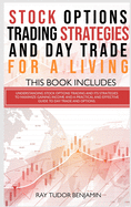 Stock Options Trading Strategies and Day Trade for a Living: 2 books in 1: Understanding Stock Options Trading and its Strategies to Maximize Gaining and a Practical Guide to Day Trade and Options.