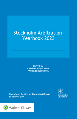 Stockholm Arbitration Yearbook 2023 - Scholdstrom, Patrik (Editor), and Danielsson, Christer (Editor)