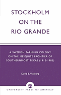 Stockholm on the Rio Grande: A Swedish Farming Colony on the Mesquite Frontier of Southernmost Texas (1912-1985)
