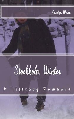 Stockholm Winter: A Literary Romance - Wedin, Carolyn