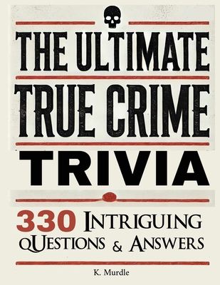 Stocking Stuffers For Women: Over 330 Intriguing Serial Killers Trivia Questions and Answers - Murdle, K