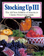 Stocking Up III: The All-New Edition of America's Classic Preserving Guide - Hupping, Carol, and Rodale Press (Editor)