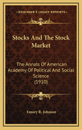 Stocks and the Stock Market: The Annals of American Academy of Political and Social Science (1910)