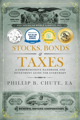 Stocks, Bonds & Taxes: A Comprehensive Handbook and Investment Guide for Everybody - Chute, Phillip B