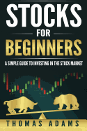 Stocks for Beginners: A Simple Guide to Investing in the Stock Market