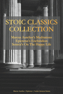 Stoic Classics Collection: Marcus Aurelius's Meditations, Epictetus's Enchiridion, Seneca's On The Happy Life