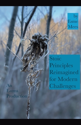 Stoic Principles Reimagined for Modern Challenges - Mees, Esme