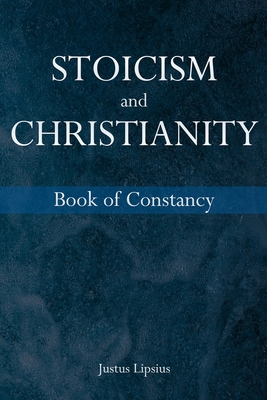 Stoicism and Christianity: On Constancy in Times of Public Evil - Stradling, John (Translated by), and Lipsius, Justus