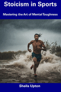 Stoicism in Sports: Mastering the Art of Mental Toughness