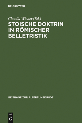 Stoische Doktrin in rmischer Belletristik - Wiener, Claudia (Editor)
