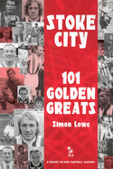 Stoke City: 101 Golden Greats
