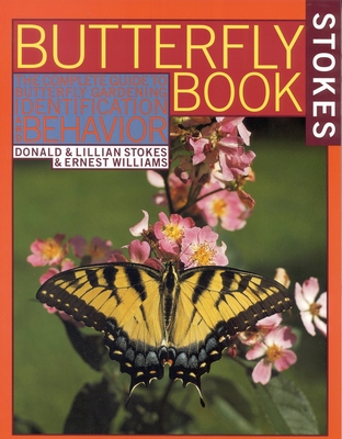 Stokes Butterfly Book: The Complete Guide to Butterfly Gardening, Identification, and Behavior - Stokes, Donald, and Williams, Ernest, and Stokes, Lillian Q