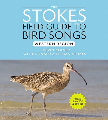 Stokes Field Guide to Bird Songs: Western Region - Stokes, Lillian Q, and Stokes, Donald, and Colver, Kevin (Read by)