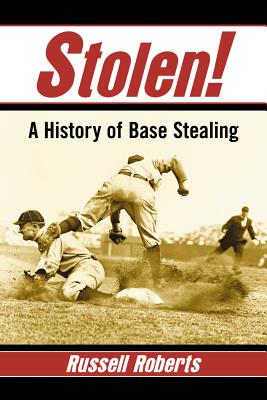 Stolen!: A History of Base Stealing - Roberts, Russell