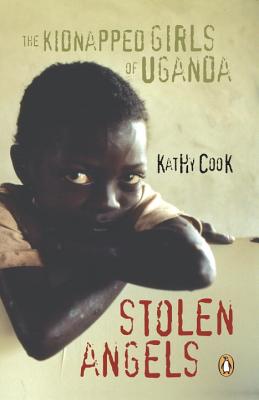 Stolen Angels: The Kidnapped Girls of Uganda - Cook, Kathy