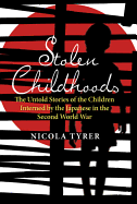 Stolen Childhoods: The Untold Story of the Children Interned by the Japanese in the Second World War