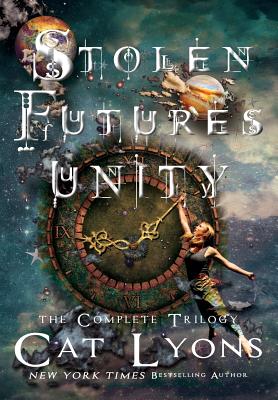 Stolen Futures: Unity: The Complete Trilogy - Lyons, Cat, and Lyons, Cj