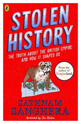 Stolen History: The truth about the British Empire and how it shaped us - Sanghera, Sathnam