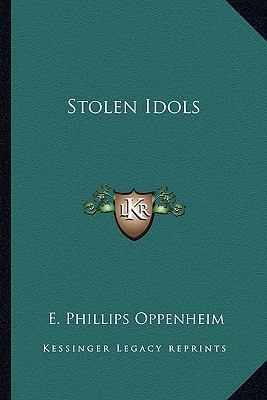 Stolen Idols - Oppenheim, E Phillips