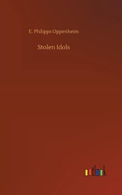 Stolen Idols - Oppenheim, E Philipps