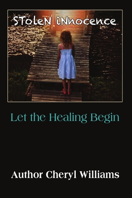 Stolen Innocence; Let the Healing Begin - Williams, Cheryl