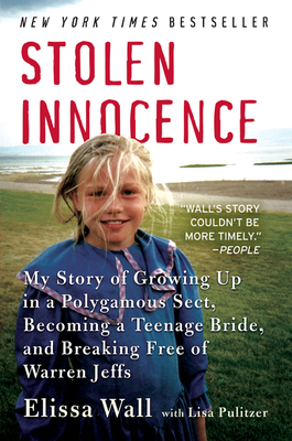 Stolen Innocence: My Story of Growing Up in a Polygamous Sect, Becoming a Teenage Bride, and Breaking Free of Warren Jeffs - Wall, Elissa, and Pulitzer, Lisa