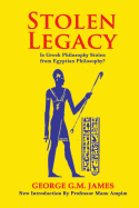 Stolen Legacy: The Greek Philosophy Is a Stolen Egyptian Philosophy