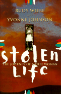 Stolen Life: The Journey of a Cree Woman - Wiebe, Rudy, and Johnson, Yvonne (Contributions by)