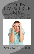 Stolen Lives: True Crime: Mom's Who Killed Their Kids: Maternal Filicide