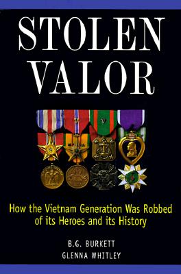 Stolen Valor: How the Vietnam Generation Was Robbed of Its Heroes and Its History - Burkett, B G, and Whitley, Glenna (Preface by)