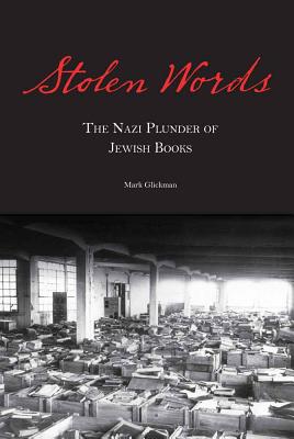 Stolen Words: The Nazi Plunder of Jewish Books - Glickman, Mark, Rabbi