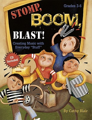 Stomp, Boom, Blast!: Creating Music with Everyday Stuff - Blair, Cathy (Composer)