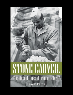 Stone Carver. the Life and Times of Franco Vallario' - Prior, David