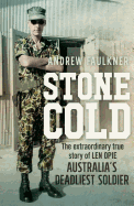 Stone Cold: The Extraordinary Story of Len Opie, Australia's Deadliest Soldier