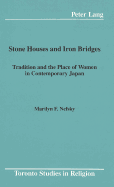 Stone Houses and Iron Bridges: Tradition and the Place of Women in Contemporary Japan - Wiebe, Donald (Editor), and Nefsky, Marilyn F