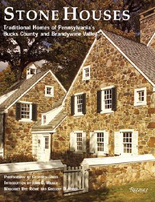 Stone Houses: Traditional Homes of Pennsylvania's Bucks County and Brandywine Valley - Richie, Margaret Bye, and Gross, Geoffrey (Photographer), and Huber, Gregory