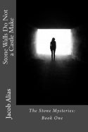 Stone Walls Do Not a Castle Make: The Stone Mysteries: Book One