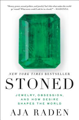 Stoned: Jewelry, Obsession, and How Desire Shapes the World - Raden, Aja