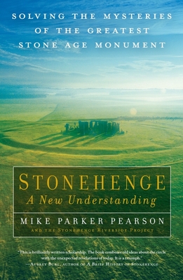 Stonehenge: A New Understanding: Solving the Mysteries of the Greatest Stone Age Monument - Parker Pearson, Mike, and The Stonehenge Riverside Project (Producer)