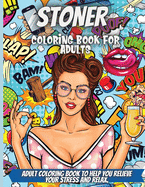 Stoner Coloring Book For Adults: Stoner Psychedelic Coloring Book For Adults, Coloring Books For Stress Relief And Relaxation Beautiful Pages Large Print Designs For Grownups, Men, Women To Color