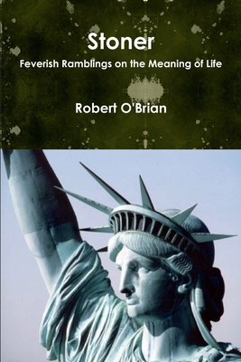 Stoner: Feverish Ramblings on the Meaning of Life - O'Brian, Robert