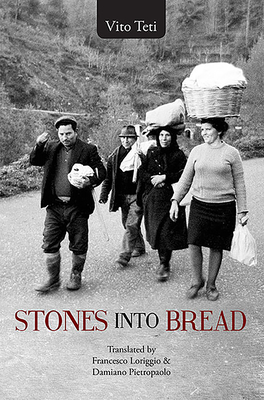 Stones Into Bread: Volume 9 - Teti, Vito, and Loriggio, Francesco (Translated by), and Pietropaolo, Damiano (Translated by)