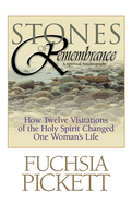 Stones of Remembrance: How Twelve Visitations of the Holy Spirit Changed One Woman's Life
