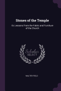 Stones of the Temple: Or, Lessons From the Fabric and Furniture of the Church