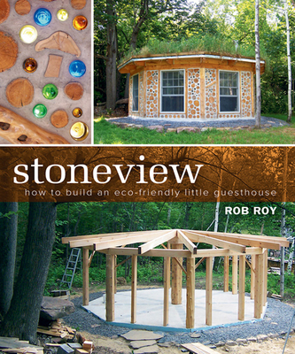 Stoneview: How to Build an Eco-Friendly Little Guesthouse - Roy, Rob