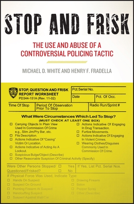 Stop and Frisk: The Use and Abuse of a Controversial Policing Tactic - White, Michael D, and Fradella, Henry F