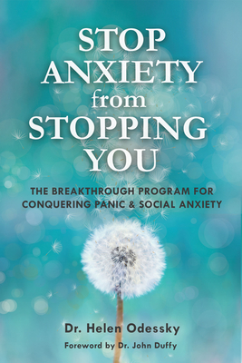 Stop Anxiety from Stopping You: The Breakthrough Program for Conquering Panic and Social Anxiety (Gift for Women) - Odessky, Helen, Dr., and Duffy, John (Foreword by)