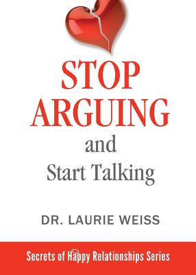 Stop Arguing and Start Talking...: Even if you are afraid your only answer is divorce! - Weiss, Laurie