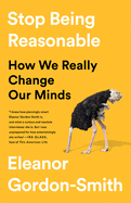 Stop Being Reasonable: How We Really Change Our Minds